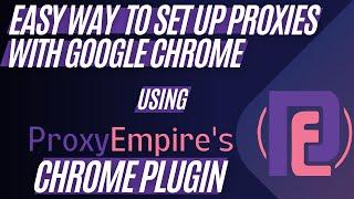 How To Use ProxyEmpire's Chrome Proxy Manager Plugin | The Best Free Google Chrome Proxy Extension