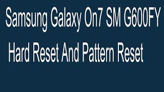 Samsung Galaxy On7 SM G600FY Hard Reset And Pattern Reset