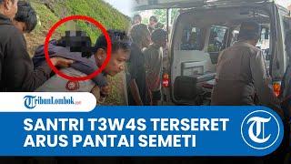 Kronologis Santri Meninggal Terseret Arus di Pantai Semeti Lombok Tengah, Sempat Pamit ke Orang Tua