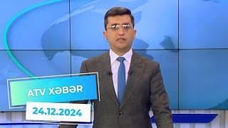 ATV XƏBƏR / 24.12.2024 /20:30