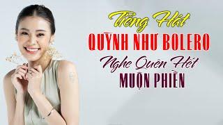 Tiếng Hát QUỲNH NHƯ BOLERO Nghe Quên Hết Muộn Phiền -  Quỳnh Như Và Những Bài Hát Để Đời Hay Nhất