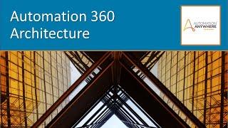 Automation 360 Architecture [Getting Started with A360] [2 of 5]