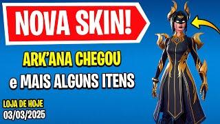  NOVA SKIN ARK'ANA! Nova Loja de Hoje Fortnite [03 de Março 2025] Loja de Itens