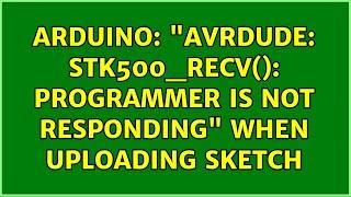 Arduino: "avrdude: stk500_recv(): programmer is not responding" when uploading sketch