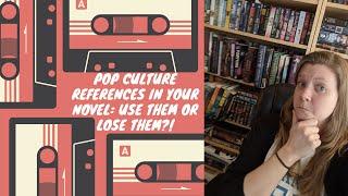 Pop Culture References in Your Novel: Use Them or Lose Them?