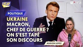 UKRAINE : MACRON, CHEF DE GUERRE ? ON S'EST TAPÉ SON DISCOURS. LE RÉCAP’