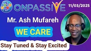 Mr. Ash Mufareh: We CareStay Tuned & Stay ExcitedMichael Sir & Julie Ma'am #ONPASSIVE