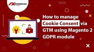 How to Manage Cookie Consent via GTM Using Magento 2 GDPR Module?