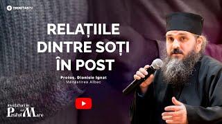 Relațiile trupești în post || Sfaturi pentru soți || Părintele Dionisie Ignat