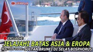 ️JADI SOROTAN: SULTAN BRUNEI JELAJAHI ASIA - EROPA; SELAT BOSPHORUS I  Reaction