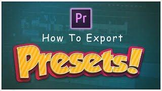 How To Export Presets In Adobe Premiere Pro CC - Premiere Pro Tutorial 2019