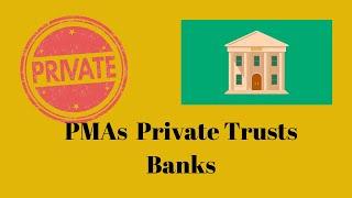 PMAs Banks Private Trusts and Living in the Private