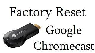 Factory Reset Google Chromecast In Less Than One Minute