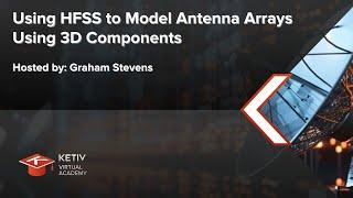 Using HFSS to Model Antenna Arrays using 3D Components | KETIV Virtual Academy