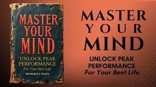 Master Your Mind : Unlock Peak Performance For Your Best Life