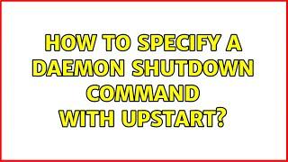 Ubuntu: How to specify a daemon shutdown command with upstart?