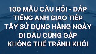 100 Mẫu Câu Hỏi Đáp Tiếng Anh Giao Tiếp hàng Ngày