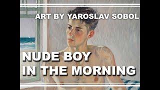 NUDE BOY IN THE MORNING #Male #Painting by Yaroslav SOBOL