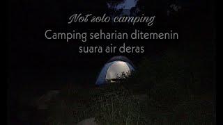 Not solo camping  -  Camping dipinggir sungai di dalam hutan