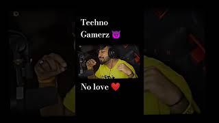 Techno Gamerz️ No love #technogamerz #shorts #trendingshorts #editforyou #shorts