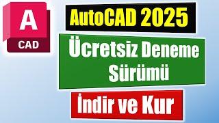 AutoCAD 2025 ücretsiz deneme sürümünü indir ve kur