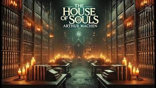 The House of Souls ️ | Arthur Machen’s Supernatural Tales