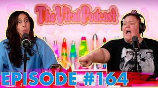 The Viral Podcast Ep. 164