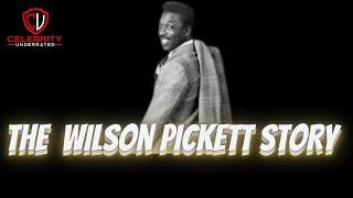 Celebrity Underrated - The Wilson Pickett Story