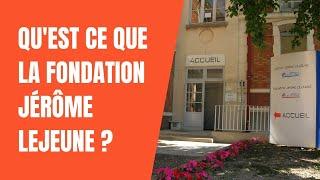 Présentation institutionnelle de la Fondation Jérôme Lejeune