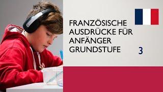 Französische Ausdrücke für Anfänger Grundstufe 3