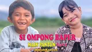 SI OMPONG BAPER MAIN PANTUN Part2|| BOCAH KORSLET