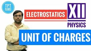 Unit of charges - #6  Electrostatics | Class-XII Physics | TPT- RAMS | HINDI V1