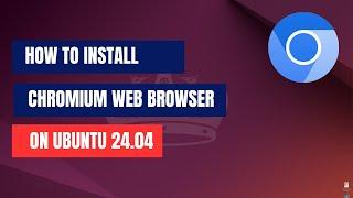 How to Install Chromium Web Browser on Ubuntu 24.04