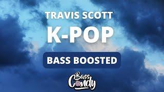 Travis Scott, Bad Bunny, The Weeknd - K-POP [Bass Boosted]