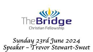 [The Bridge] 23/06/2024 Morning Service  -  Trevor Stewart-Sweet