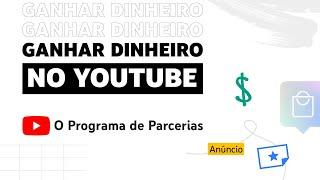 Programa de Parcerias do YouTube: saiba como ganhar dinheiro