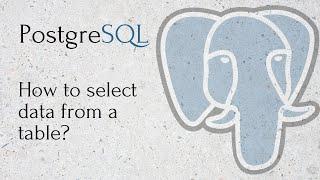 PostgreSQL - How to select data from a table?