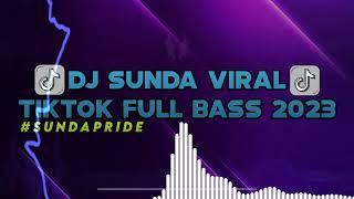 DJ SUNDA TERBARU VIRAL TIKTOK || DJ SUNDA FULL ALBUM - REMIX VIRAL TIKTOK FULL BASS 2023!