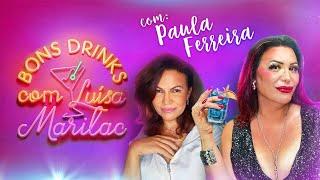 PAULA FERREIRA I BONS DRINKS COM LUÍSA MARILAC #1