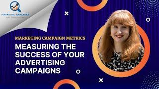 Marketing Campaign Metrics - Measuring the Success of Your Advertising Campaigns