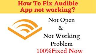 How to Fix Audible Not Working Problem Android & Ios - Not Open Problem Solved | AllTechapple