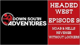 Headed West Episode 9: Moab & Hells Revenge Without Lockers