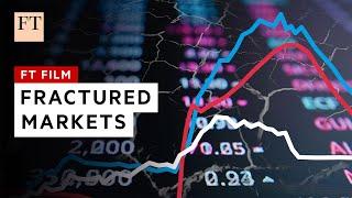 Fractured markets: the big threats to the financial system | FT Film