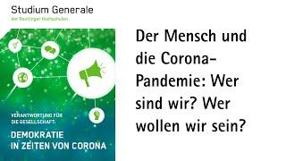 Studium Generale: Der Mensch und die Corona-Pandemie: Wer sind wir? Wer wollen wir sein?