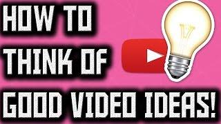 How To Think Of Good Video Ideas (Tips)