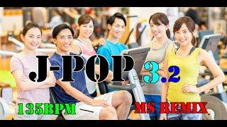 J-POP 3.2 MS Remix 【135BPM】Nonstop 32 Count Dance Music