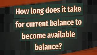 How long does it take for current balance to become available balance?