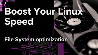 Linux File System Optimization for Speed | Boost Your System Performance