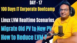 Day 17 | 100Days IT Corporate Bootcamp | How to Reduce Linux LVM | Migrate Linux Old PV to New PV