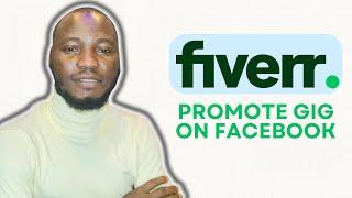 HOW TO PROMOTE FIVERR GIG ON FACEBOOK